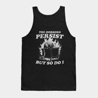 The Horrors Persist But So Do I T Shirt, Weird T-Shirt, Meme Tank Top